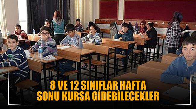 8 ve 12 sınıflar Hafta sonu kursa gidebilecekler
