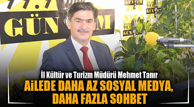“Ailede daha az sosyal medya, daha fazla sohbet”