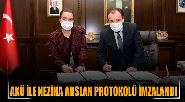 AKÜ İLE NEZİHA ARSLAN PROTOKOLÜ İMZALANDI