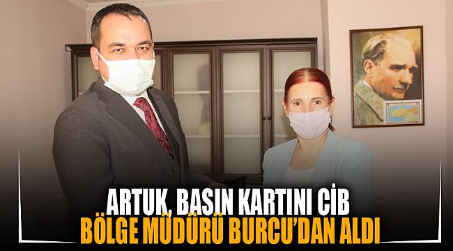 ARTUK, BASIN KARTINI CİB BÖLGE MÜDÜRÜ BURCU’DAN ALDI