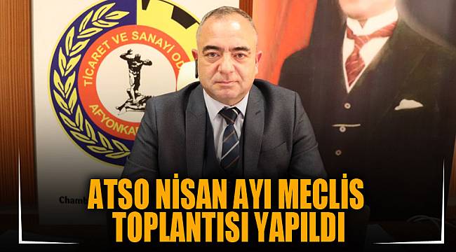 ATSO NİSAN AYI MECLİS TOPLANTISI YAPILDI