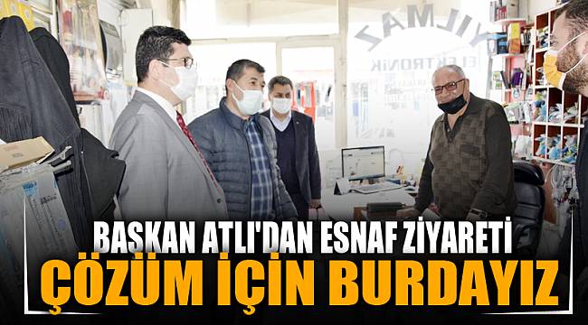 BAŞKAN ATLI'DAN ESNAF ZİYARETİ