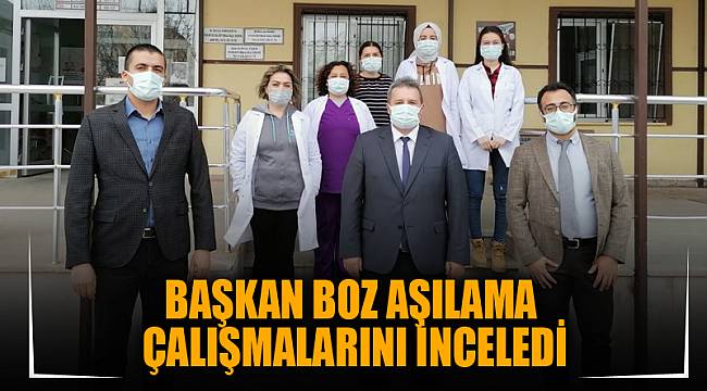 BAŞKAN BOZ AŞILAMA ÇALIŞMALARINI İNCELEDİ