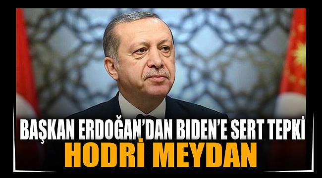 Başkan Erdoğan'dan Biden'e sert tepki