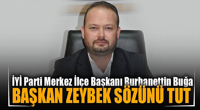 “Başkan Zeybek sözünü tut”