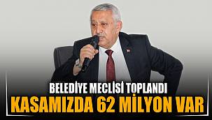 “BELEDİYE’NİN KASASINDA 62 MİLYON TL VAR” 