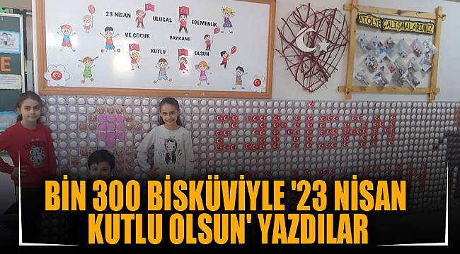 Bin 300 bisküviyle &#039;23 Nisan Kutlu Olsun&#039; yazdılar