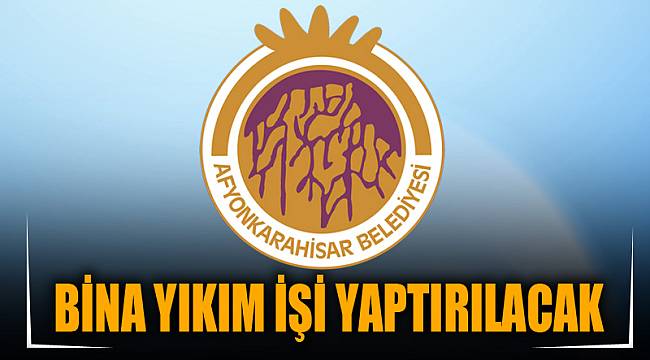 BİNA YIKIM İŞİ YAPTIRILACAK