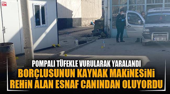 BORÇLUSUNUN KAYNAK MAKiNESiNi REHiN ALAN ESNAF CANINDAN OLUYORDU
