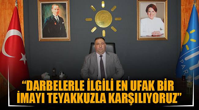 “Darbelerle İlgili en ufak bir imayı teyakkuzla karşılıyoruz”