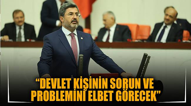“Devlet kişinin sorun ve problemini elbet görecek”