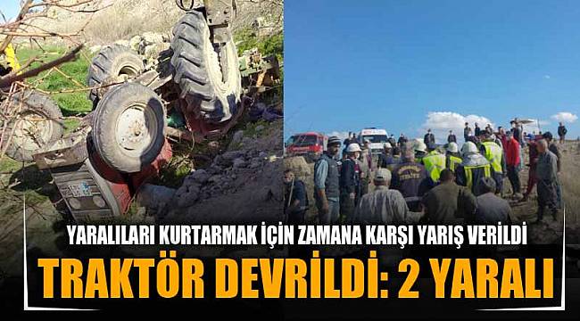 Devrilen traktördeki 2 yaralıyı kurtarmak için zamana karşı yarış verildi