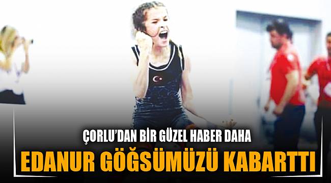 Edanur göğsümüzü kabarttı