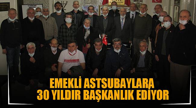 Emekli Astsubaylara 30 yıldır başkanlık ediyor