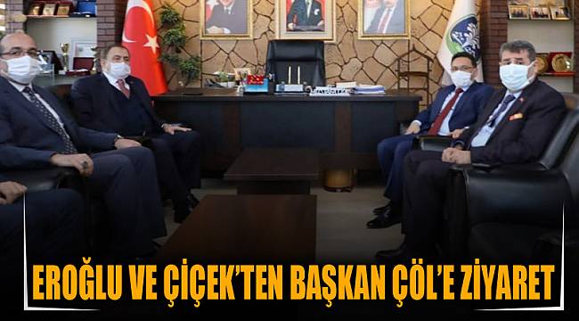 Eroğlu ve Çiçek’ten Başkan Çöl’e ziyaret