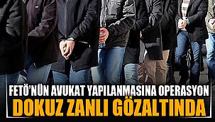 FETÖ'NÜN AVUKATLAR YAPILANMASINA OPERASYON