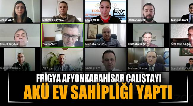 FRİGYA AFYONKARAHİSAR ÇALIŞTAYI, AKÜ EV SAHİPLİĞİNDE BAŞLADI