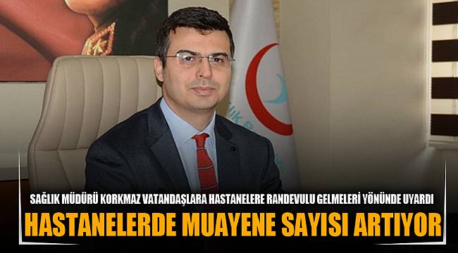 “HASTANELERDE MUAYENE SAYISI ARTIYOR”