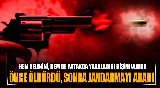 HEM GELİNİNİ, HEMDE DOSTUNU ÖLDÜRDÜ
