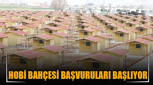 HOBİ BAHÇSİ İÇİN BAŞVULAR BAŞLIYOR