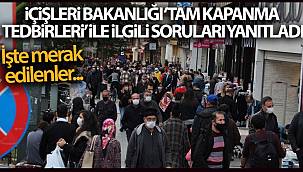 İçişleri Bakanlığı 'Tam Kapanma Tedbirleri' ile ilgili soruları yanıtladı