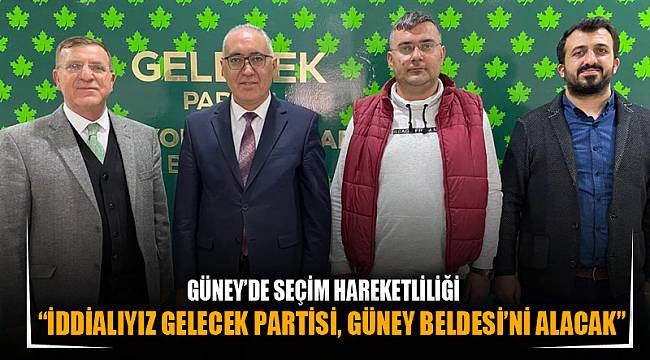  “İddialıyız Gelecek Partisi, Güney Beldesi’ni alacak”