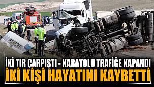 İki tır çarpıştı: İki kişi hayatını kaybetti