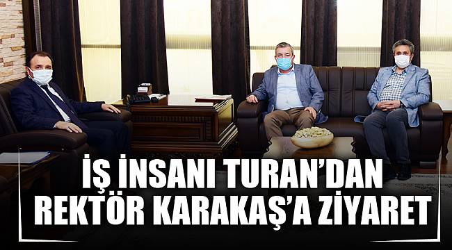 İş İnsanı Turan’dan Rektör Karakaş’a ziyaret