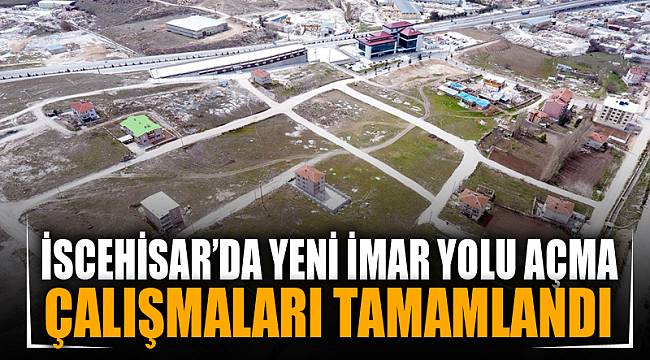 İscehisar’da Yeni İmar Yolu açma çalışmaları tamamlandı