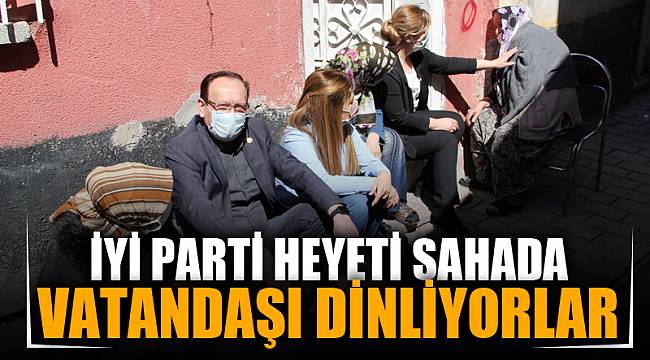 İYİ Parti heyeti sıkıntıları yerinde dinliyor