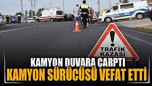 Kamyon duvara çarptı: 1 ölü