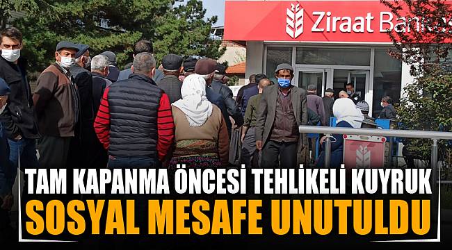 Kısıtlama öncesinde bankalarda önünde uzun kuyruklar oluştu