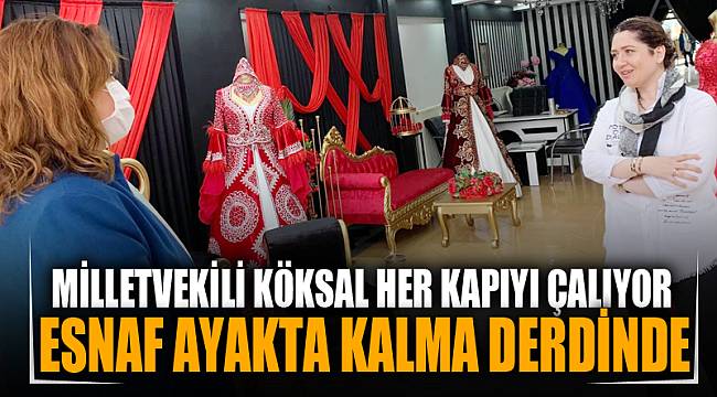 Köksal: Esnaf artık para kazanma değil ayakta kalma derdinde
