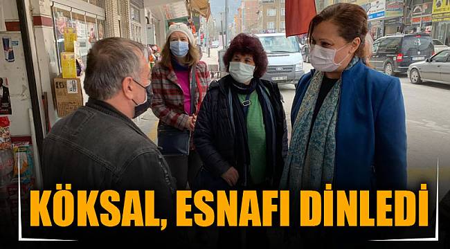 KÖKSAL, ESNAFI DİNLEDİ