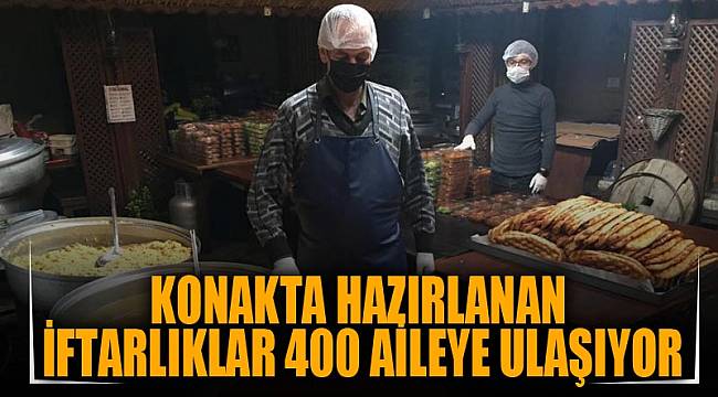 KONAKTA HAZIRLANAN İFTARLIKLAR 400 AİLEYE ULAŞIYOR