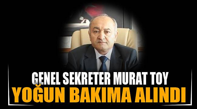Koronaya yakalanan Murat Toy, yoğun bakıma alındı