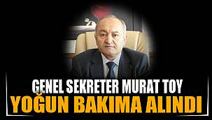 Koronaya yakalanan Murat Toy, yoğun bakıma alındı