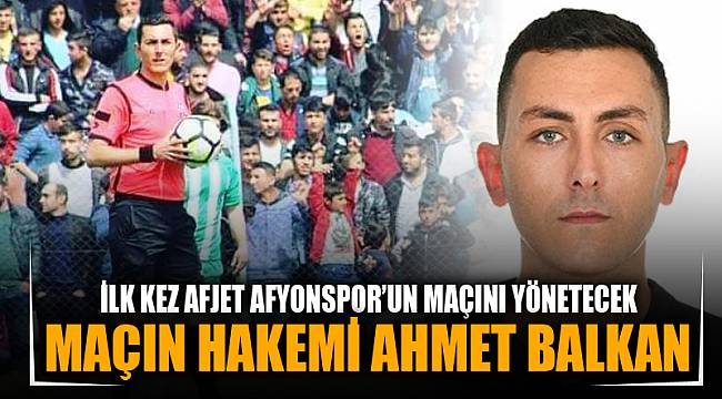 Maçın hakemi Ahmet Balkan