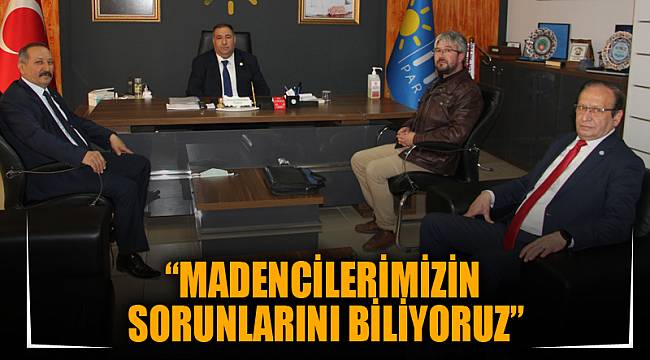 “Madencilerimizin sorunlarını biliyoruz”