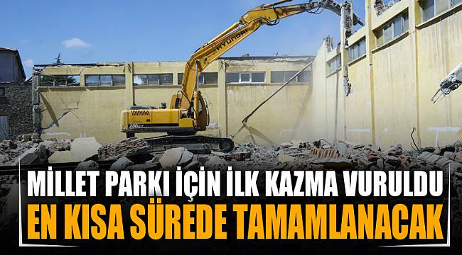 Millet Parkı için ilk kazma vuruldu