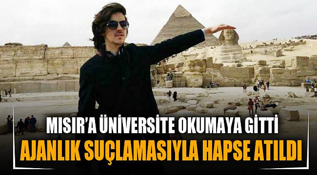 MISIR’A ÜNİVERSİTE OKUMAYA GİTTİ, AJANLIK SUÇLAMASIYLA HAPSE ATILDI