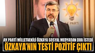 Milletvekili Özkaya Koronaya yakalandı