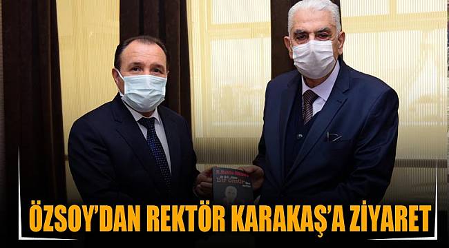 Özsoy’dan Rektör Karakaş’a ziyaret