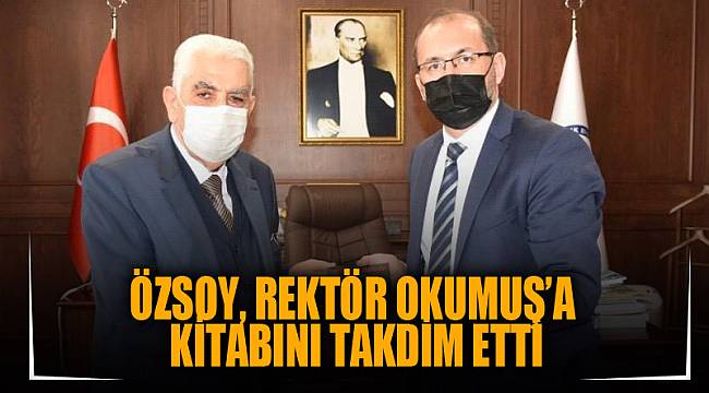 ÖZSOY, REKTÖR OKUMUŞ’A KİTABINI TAKDİM ETTİ