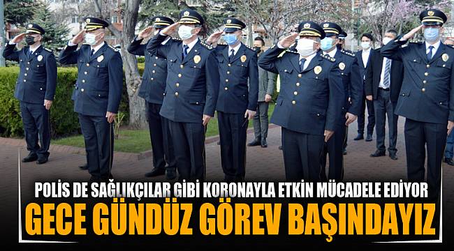 Polis de sağlıkçılar gibi koronavirüsle mücadelede etkin görev yapıyor 