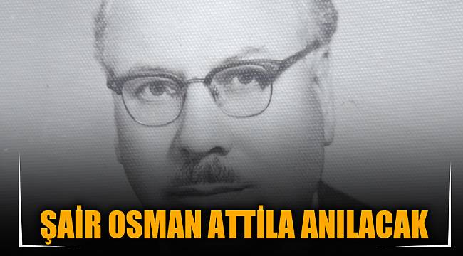 Şair Osman Attila anılacak