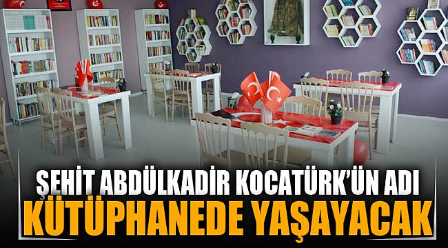 Şehitlerimizin adı kütüphanelerde yaşatılıyor