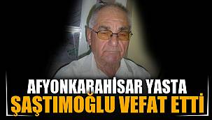Şenşaştımoğlu vefat etti