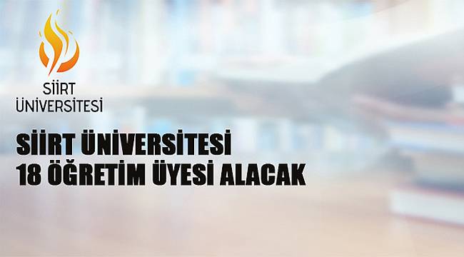 Siirt Üniversitesi 18 Öğretim Üyesi Alacak