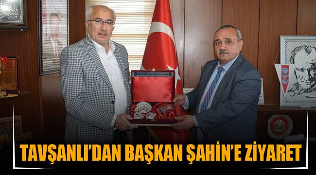 Tavşanlı’dan Başkan Şahin’e ziyaret